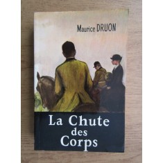 Maurice Druon - La Chute des Corps