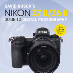 David Busch's Nikon Z7 II/Z6 II Guide to Digital Photography