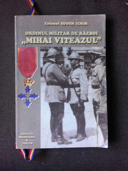 Ordinul Militar de Razboi Mihai Viteazul - Eugen Ichim