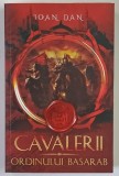 CAVALERII ORDINULUI BASARAB de IOAN DAN , 2026