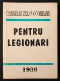 rara PENTRU LEGIONARI Corneliu Zelea Codreanu Anastatica dupa Editia &ldquo;1936 Totul Pentru Tara, Sibiu&rdquo; 488 pg Autobiografie Ideologie Miscarea Legionara