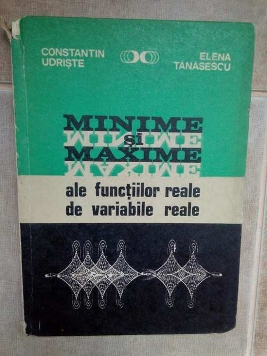 Constantin Udriste - Minime si maxime ale functiilor reale de variabile reale (Editia: 1980)