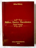 &quot;BIBLICE, DACICE, MACEDONICE. Eseuri istorice&quot;, Mihai Maces, 2016. Carte noua
