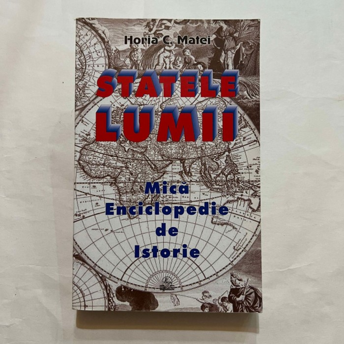 Horia C. Matei - Statele lumii - Mica enciclopedie de istorie