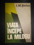 I. M. Stefan - Viata incepe la Milogu (1980, prima editie)