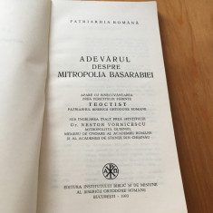PATRIARHIA ROMANA- ADEVARUL DESPRE MITROPOLIA BASARABIEI. BUCURESTI 1993