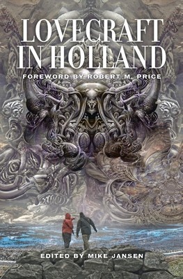 Lovecraft in Holland: A Mythos Anthology Edited by Mike Jansen