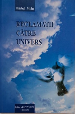 Reclamatii catre univers. Ghid ajutator pentru implinirea viselor &amp;ndash; Barbel Mohr foto