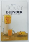 TOUT BLENDER , 30 RECETTES DDE SMOOTHIES ET COCKTAILS par SYLVIA GABET , 2012 * TEXT IN LIMBA FRANCEZA