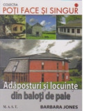 Poti face si singur - Adaposturi si locuinte din baloti de paie - Barbara Jones