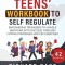 The Teens&#039; Workbook to Self Regulate