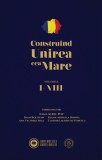 Construind Unirea cea Mare (Vol. 1-8) - Hardcover - Ioan Bolovan, Ioan-Aurel Pop, Ana Victoria Sima, Ioana-Mihaela Bonda, Teodor Laurențiu Popescu - Ș