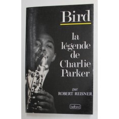 LA LEGENDE DE CHARLIE PARKER par ROBERT REISNER , 1989