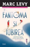 Fantoma si iubirea - Marc Levy