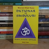 RISVAN-VLAD RUSU - DICTIONAR DE SIMBOLURI : PENTRU PROTECTIA SPIRITUALA , 2007 *