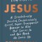Jesus: A Scandalously Devoted, Conspicuously Uncool, Super-Transparent Homage to Who Our Savior Is and How Much He Loves Us D