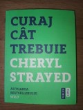 Curaj cat trebuie- Cheryl Strayed