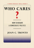 Who Cares? How to Reshape a Democratic Politics