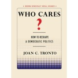 Who Cares? How to Reshape a Democratic Politics