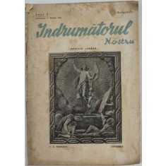 INDRUMATORUL NOSTRU , REVISTA LUNARA , ANUL I , FEBRUARIE - MARTIE 1942 , PREZINTA PETE SI URME DE UZURA