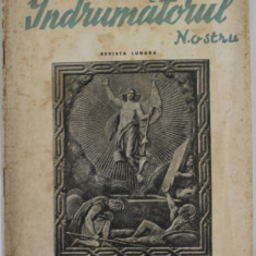 INDRUMATORUL NOSTRU , REVISTA LUNARA , ANUL I , FEBRUARIE - MARTIE 1942 , PREZINTA PETE SI URME DE UZURA