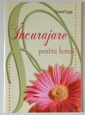 INCURAJARE PENTRU FEMEI de VIOREL IUGA , 2010 foto