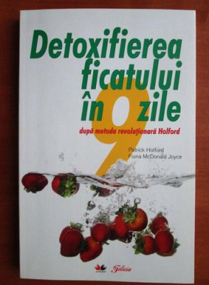 Patrick Holford - Detoxifierea ficatului in 9 zile dupa metoda revolutionara... foto