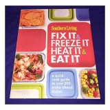 Southern Living Fix It &amp; Freeze It/Heat It &amp; Eat It: A quick-cook guide to over 200 make-ahead dishes