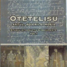 OTETELISU. SATUL, BOIERII SI MOSIA. STUDIU INTRODUCTIV SI DOCUMENTE, VOL I (1475-1895) 2006
