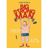 How to Be a Big, Strong Man