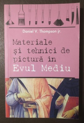 Daniel V. Thompson Jr. - Materiale și tehnici de pictură &amp;icirc;n Evul Mediu (2006) foto