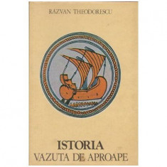 Razvan Theodorescu - Istoria vazuta de aporape - 104515