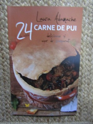 24 de retete. Carne de pui - LAURA ADAMACHE foto