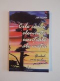 CELE CINCI ELEMENTE ESENTIALE ALE VIETII. GHIDUL SUCCESULUI PERSONAL de JIM ROHN 2006