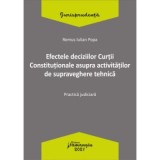 Efectele deciziilor Curtii Constitutionale asupra activitatilor de supraveghere tehnica. Practica judiciara - Remus Iulian Popa
