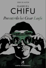 Povestirile lui Cesar Leofu - Gabriel Chifu - Cartea Romaneasca