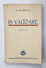 IN VALTOARE de A. VLAHUTA , NUVELE , 1937 foto
