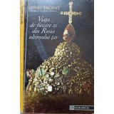 VIATA DE FIECARE ZI DIN RUSIA ULTIMULUI TAR-HENRI TROYAT-273105