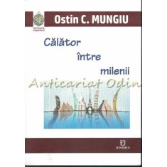 Calator Intre Milenii - Ostin C. Mungiu