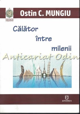 Calator Intre Milenii - Ostin C. Mungiu foto