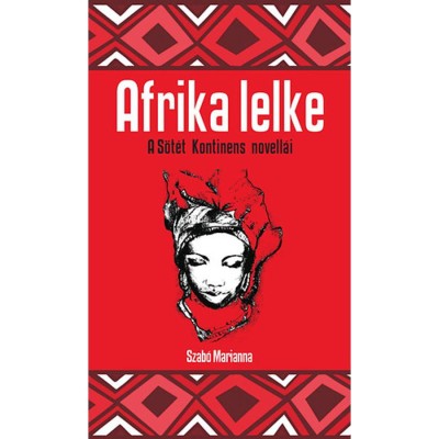Afrika lelke - A fekete kontinens novell&amp;aacute;i - Szab&amp;oacute; Marianna foto