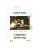 Destainuiri. Copilaria si adolescenta. Volumul I - Andrei Soos