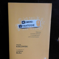 Admini-strategie, obtinerea succesului personal in managementul administratiei publice - Maciej Kisilowski