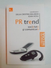 PR TREND . SOCIETATE SI COMUNICARE de DELIA CRISTINA BALABAN , IOAN HOSU , 2009