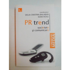 PR TREND . SOCIETATE SI COMUNICARE de DELIA CRISTINA BALABAN , IOAN HOSU , 2009