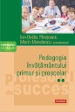 Pedagogia invatamantului primar si prescolar. Volumul 2/Ion-Ovidiu Panisoara, Marin Manolescu, Polirom