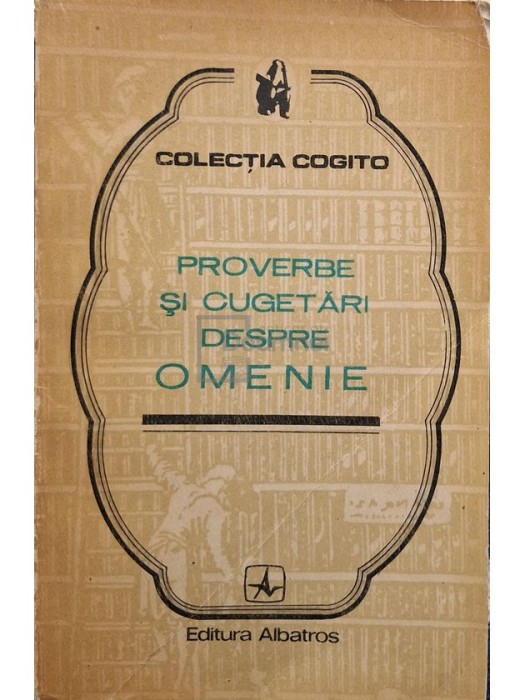 Ioan Gr. Bogdan - Proverbe si cugetari despre omenie (Editia: 1975)