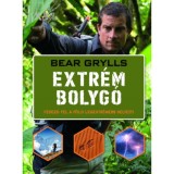 Extr&eacute;m bolyg&oacute; - Fedezd fel a F&ouml;ld legextr&eacute;mebb helyeit! - Bear Grylls