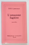 L ' AMAZONE FUGITIVE , NOUVELLES ( AMAZOANA FUGITIVA , NUVELE ) du D . H. LAWRENCE , 1993 *TEXT IN LIMBA FRANCEZA , * PREZINTA INSEMNARI PE PAGINA D