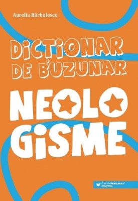 Dictionar De Buzunar. Neologisme, Aurelia Barbulescu - Editura Paralela 45 foto